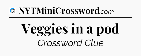 Veggies in a pod Crossword Clue