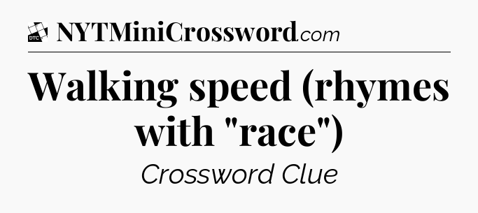 Walking speed (rhymes with 