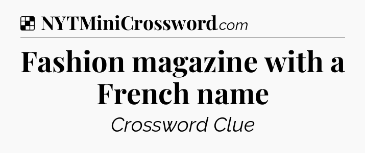 Solution: Fashion magazine with a French name - NYT Crossword