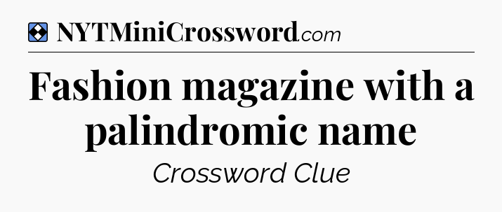 Solution: Fashion magazine with a palindromic name - NYT Mini Crossword