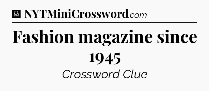 Fashion magazine since 1945 - LA Times Crossword