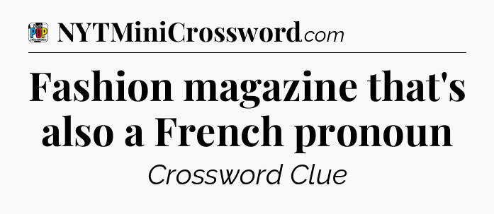 Fashion magazine that's also a French pronoun Crossword Clue