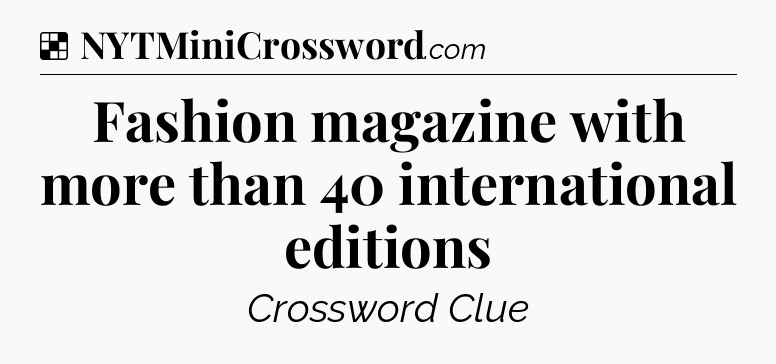 Solution: Fashion magazine with more than 40 international editions - NYT Crossword