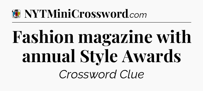 Fashion magazine with annual Style Awards Crossword Clue
