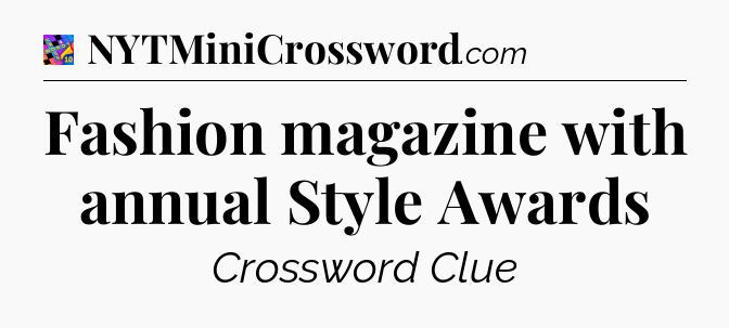 Fashion magazine with annual Style Awards Crossword Clue