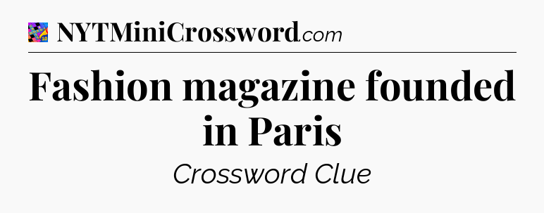 Fashion magazine founded in Paris Crossword Clue