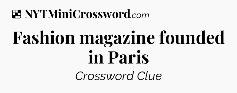 Solution: Fashion magazine founded in Paris - NYT Crossword