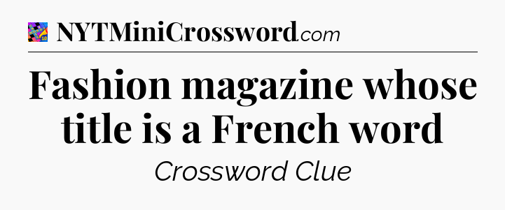 Fashion magazine whose title is a French word Crossword Clue