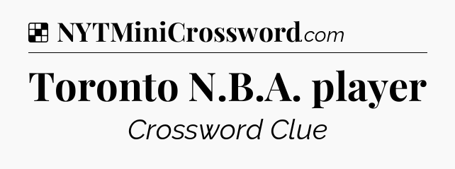 Solution: Toronto N.B.A. player - NYT Crossword
