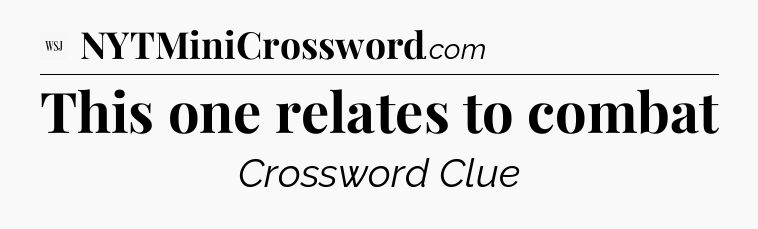 This one relates to combat - WSJ Crossword