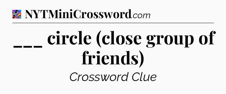 ___ circle (close group of friends) Crossword Clue