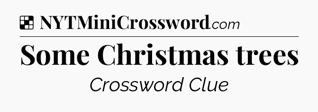 Solution: Some Christmas trees - NYT Crossword