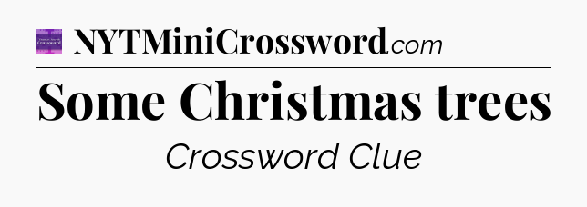 Some Christmas trees - Thomas Joseph Crossword