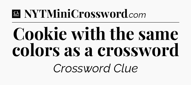 Cookie with the same colors as a crossword - LA Times Crossword