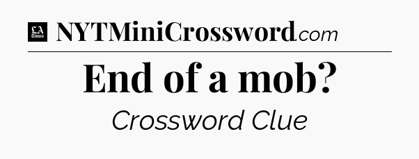 End of a mob - LA Times Crossword