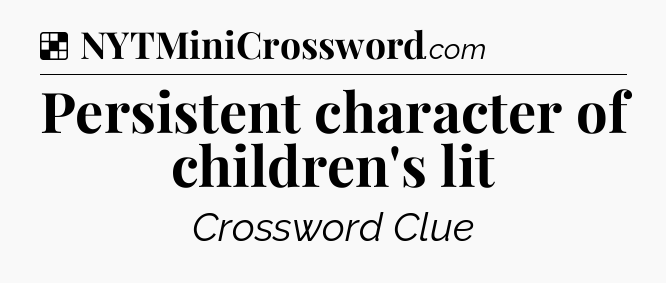 Solution: Persistent character of children's lit - NYT Crossword