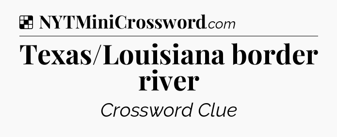 Solution: Texas/Louisiana border river - NYT Crossword