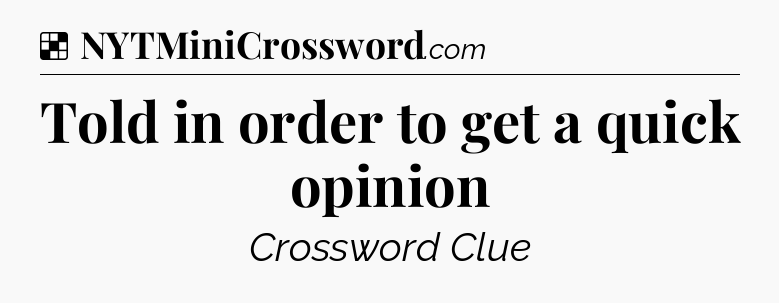 Solution: Told in order to get a quick opinion - NYT Crossword