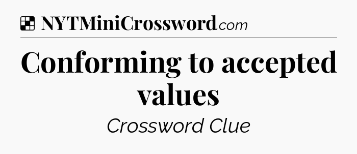 Solution: Conforming to accepted values - NYT Crossword