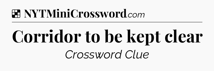 Solution: Corridor to be kept clear - NYT Crossword