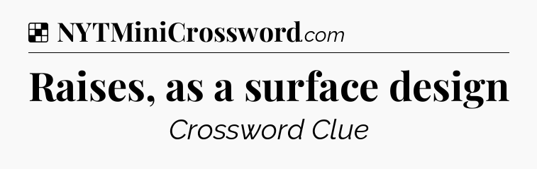 Solution: Raises, as a surface design - NYT Crossword