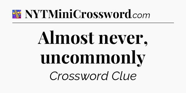 Almost never, uncommonly Codycross