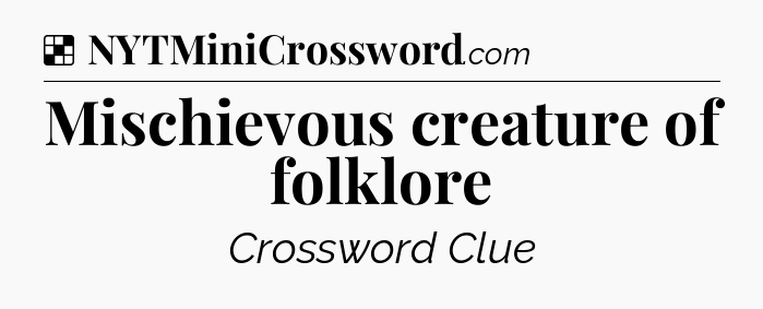 Solution: Mischievous creature of folklore - NYT Crossword