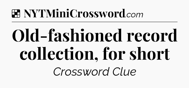 Solution: Old-fashioned record collection, for short - NYT Crossword