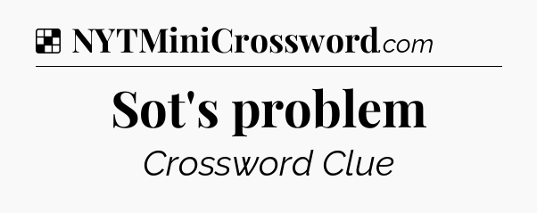 Solution: Sot's problem - NYT Crossword