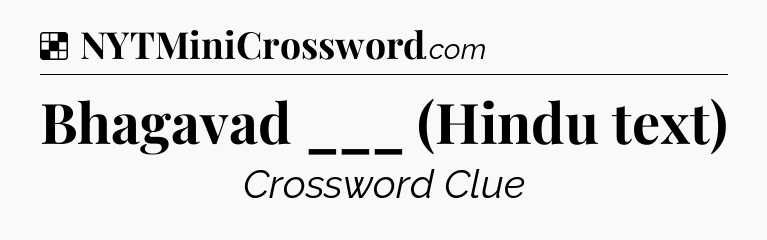 Solution: Bhagavad ___ (Hindu text) - NYT Crossword