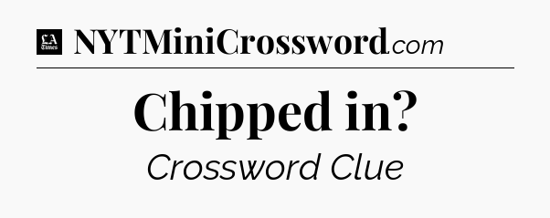 Chipped in - LA Times Crossword