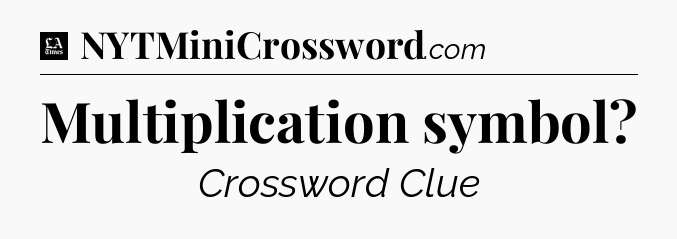 Multiplication symbol - LA Times Crossword