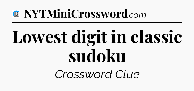 Lowest digit in classic sudoku Crossword Clue
