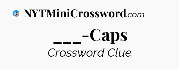 ___-Caps Crossword Clue