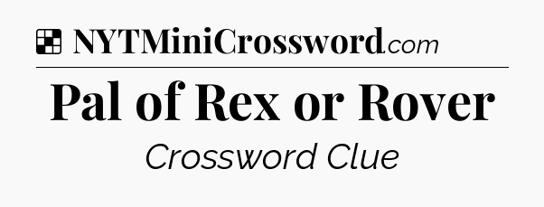 Solution: Pal of Rex or Rover - NYT Crossword