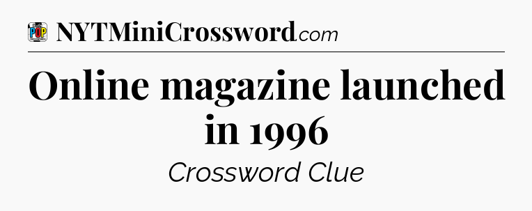 Online magazine launched in 1996 Crossword Clue