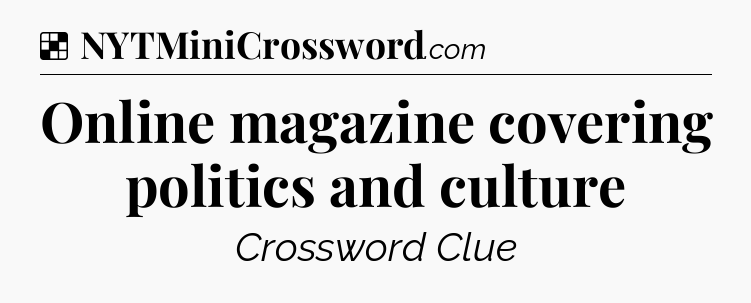 Solution: Online magazine covering politics and culture - NYT Crossword