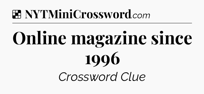 Solution: Online magazine since 1996 - NYT Crossword