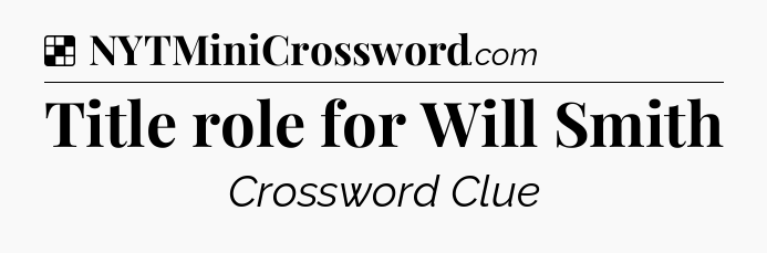 Solution: Title role for Will Smith - NYT Crossword