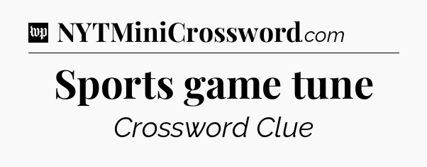 Sports game tune Crossword Clue