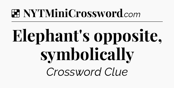 Solution: Elephant's opposite, symbolically - NYT Crossword