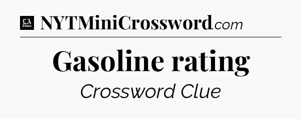 Gasoline rating - LA Times Crossword