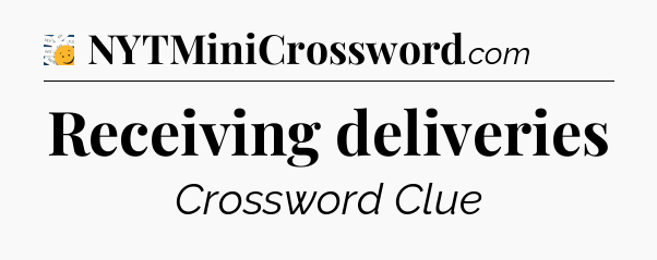 Receiving deliveries - 7 Little Words