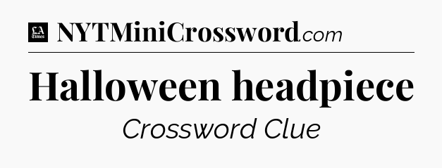 Halloween headpiece - LA Times Crossword