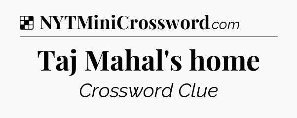 Solution: Taj Mahal's home - NYT Crossword