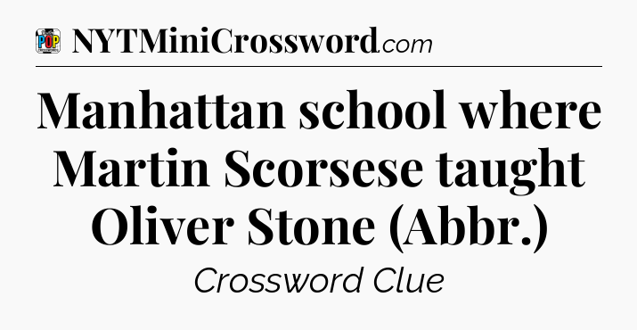 Manhattan school where Martin Scorsese taught Oliver Stone (Abbr.) Crossword Clue