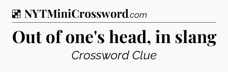 Solution: Out of one's head, in slang - NYT Crossword