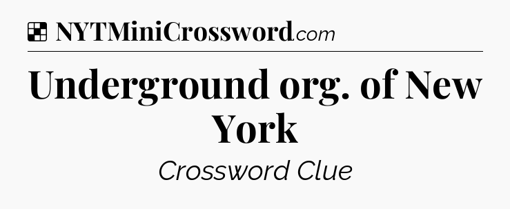 Solution: Underground org. of New York - NYT Crossword