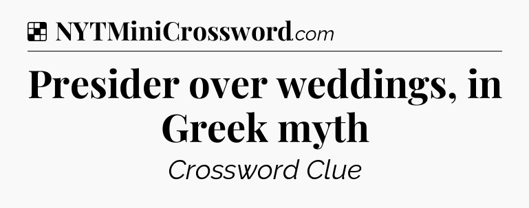 Solution: Presider over weddings, in Greek myth - NYT Crossword