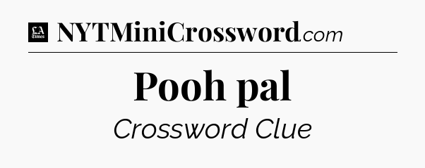 Pooh pal - LA Times Crossword